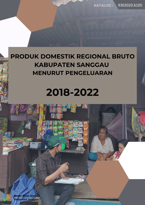 Produk Domestik Regional Bruto Kabupaten Sanggau Menurut Pengeluaran 2018-2022